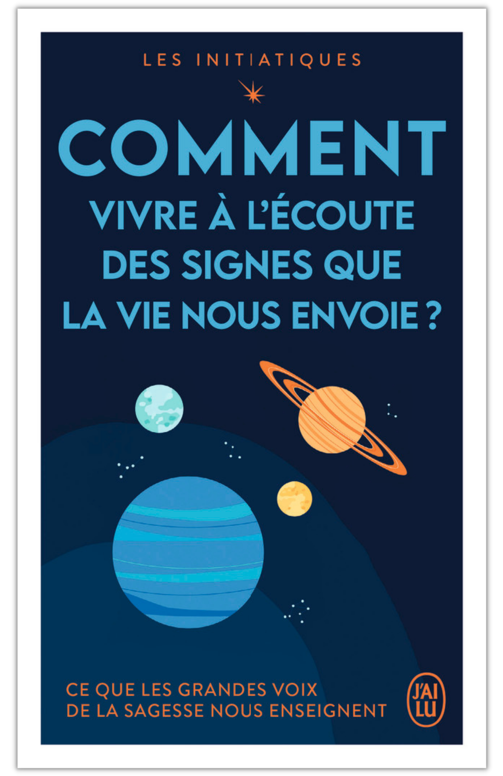 Comment vivre à l'écoute des signes que la vie nous envoie ? 